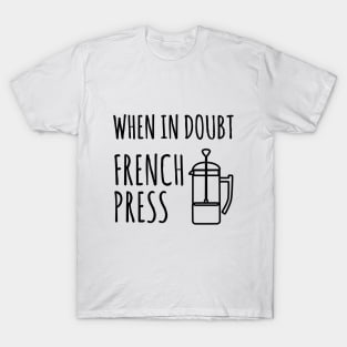When in doubt French Press Coffe T-Shirt